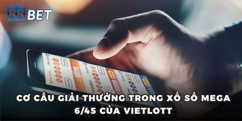 Cơ cấu giải thưởng trong xổ số Mega 6/45 của Vietlott